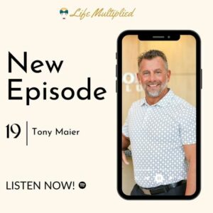 podcast Four Seasons Owner Tony Maier on Life Multiplied Podcast